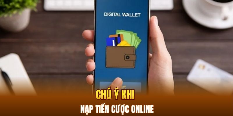 Chú ý khi nạp tiền cược online