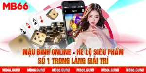 Mậu Binh Online - Siêu Phẩm Trong Top 10 Game Bài Giải Trí